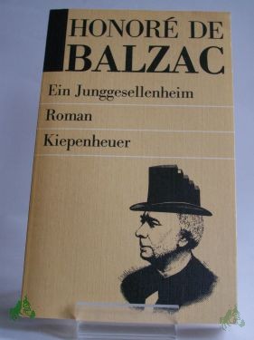 Product image of the product “Ein Junggesellenheim : Roman / Honoré de Balzac. Aus d. Franz. übertr. von Felix Paul Greve. Neu durchges. u. mit Anm. vers. von Erika Wesemann ”