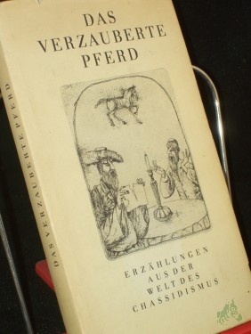 Artikelbild des Artikels “Das verzauberte Pferd : Erzählungen aus d. Welt d. Chassidismus / aus d. Jidd. übers. von Alexander Eliasberg u. Mathias Acher. Nach Ausg. von Alexander Eliasberg u. Jizchak Leib Perez ausgew., mit e. Einl. vers. u. erl. von Ludwig Wächter “
