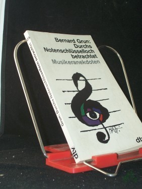 Artikelbild des Artikels “Durchs Notenschlüsselloch betrachtet : Musikeranekdoten / Bernard Grun. [Übertr. von Hansi Bochow-Blüthgen] “