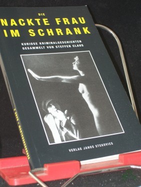 Artikelbild des Artikels “Die nackte Frau im Schrank : kuriose Kriminalgeschichten / ges. von Steffen Claus “