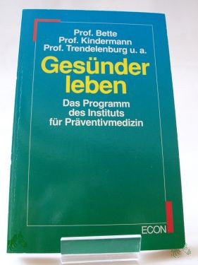 Artikelbild des Artikels “Gesünder leben : ein Programm des Instituts für Präventivmedizin / Prof. Bette... “