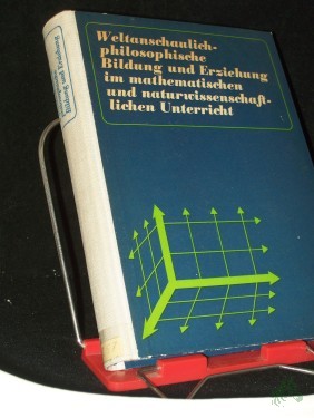 Artikelbild des Artikels “Weltanschaulich-philosophische Bildung und Erziehung im mathematischen und naturwissenschaftlichen Unterricht : (Beiträge) / Hrsg.- u. Autorenkollektiv unter Leitung von Hermann Ley u. Karl-Friedrich Wessel. [Zeichn.: Karl-Heinz Birkner] “