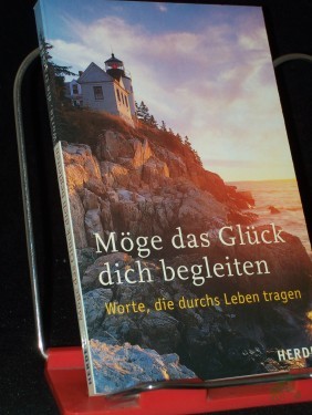 Artikelbild des Artikels “Möge das Glück dich begleiten : Worte, die durchs Leben tragen / [hrsg. von Sylvia Müller und Ulrich Sander. Beitr. Adalbert L. Balling...] “