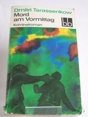 Artikelbild des Artikels “Mord am Vormittag : Kriminalroman / Dmitri Tarassenkow. Aus d. Russ. übers. von Heinz Kübart “