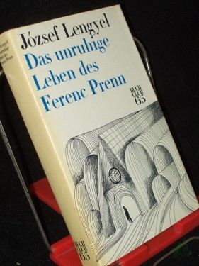 Artikelbild des Artikels “Das unruhige Leben des Ferenc Prenn : Roman / Jozsef Lengyel. [Dt. v. Ita Szent-Iványi] “