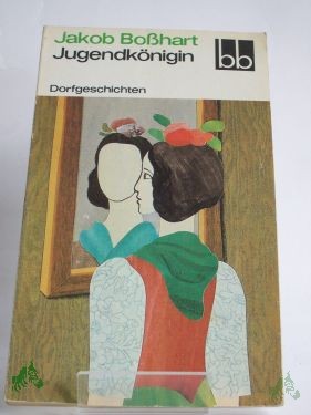 Artikelbild des Artikels “Jugendkönigin : Dorfgeschichten / Jakob Bosshart. Ausgew. von Wulf Kirsten “
