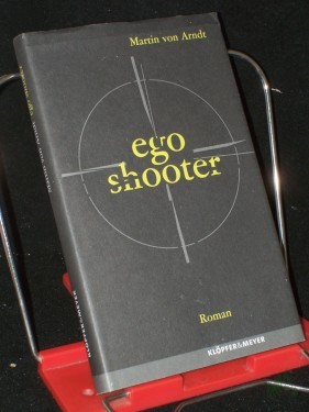 Artikelbild des Artikels “Ego shooter : Roman / Martin von Arndt “