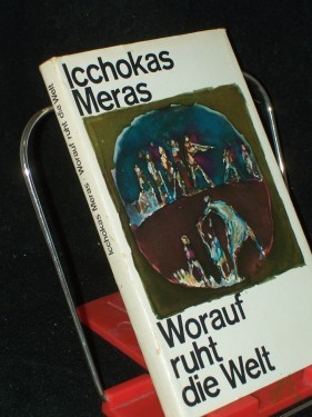 Artikelbild des Artikels “Worauf ruht die Welt / Icchokas Meras. [Aus d. Litauischen von Irene Brewing] “