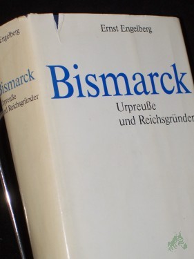 Artikelbild des Artikels “Engelberg, Ernst: Bismarck||Teil: [Bd. 1]., Urpreusse und Reichsgründer “