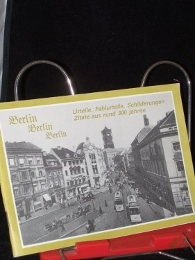 Artikelbild des Artikels “Berlin, Berlin, Berlin : Urteile, Fehlurteile, Schilderungen, Zitate aus rund 300 Jahren / ausgew. von Ursula Eichelberger “