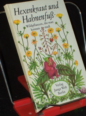 Product image of the product “Hexenkraut und Hahnenfuss : Wildpflanzen, d. man kennen muss / Hannes Bosse. Ill. von Martha-Luise Gubig ”