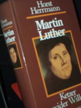 Product image of the product “Martin Luther : Ketzer wider Willen / Horst Herrmann ”