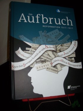 Product image of the product “Im Aufbruch : Reformation 1517-1617 / herausgegeben von Heike Pöppelmann und Dieter Rammler, Braunschweigisches Landesmuseum und Evangelische Akademie Abt Jerusalem ”