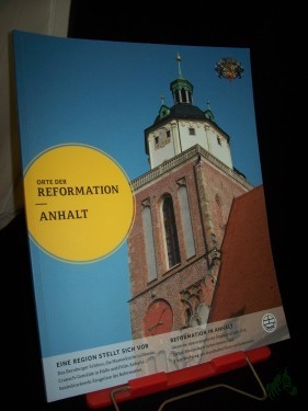 Product image of the product “Orte der Reformation, Anhalt : eine Region stellt sich vor ; Reformation in Anhalt / [hrsg. vom Landeskirchenrat der Evangelischen Landeskirche Anhalts. Verantw. Red.: Johannes Killyen] ”
