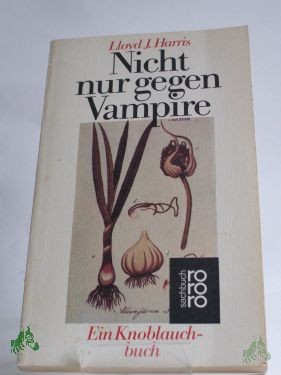 Artikelbild des Artikels “Nicht nur gegen Vampire : e. Knoblauchbuch / Lloyd J. Harris. Aus d. Amerikan. übers. u. bearb. von Barbara Lischke “