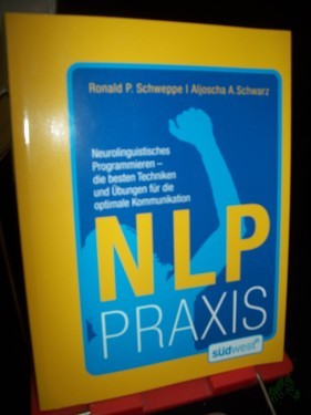 Artikelbild des Artikels “NLP-Praxis : neurolinguistisches Programmieren - die besten Techniken und Übungen für die optimale Kommunikation / Aljoscha A. Schwarz/Ronald P. Schweppe “