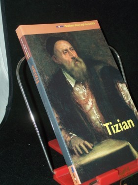 Artikelbild des Artikels “Tizian / [Text des vorliegenden Bd.: Stefano Zuffi. Aus dem Ital. von Heli Tortora] “