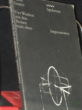 Product image of the product “Vier Wochen mit den Beinen nach oben / Daniil Granin. [Impressionen. Aus d. Russ. von Lieselotte Remané] ”