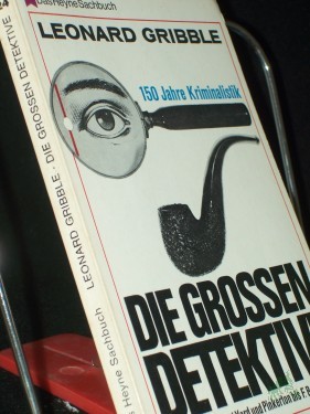 Artikelbild des Artikels “Die grossen Detektive : 150 Jahre Kriminalistik / Leonard Gribble. [Aus d. Engl. ins Dt. übertr. von Mathias Büttner] “