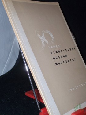 Product image of the product “50 Jahre Städtisches Museum Wuppertal : 1902 - 1952. Ein Bericht / Victor Dirksen ”