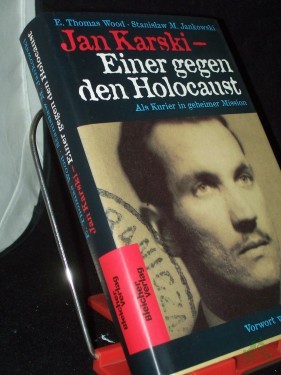 Artikelbild des Artikels “Jan Karski : einer gegen den Holocaust ; als Kurier in geheimer Mission / E. Thomas Wood/Stanis?aw M. Jankowski. Vorw. von Anna Kaiser. Aus dem Amerikan. von Anna Kaiser “
