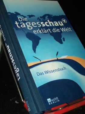 Artikelbild des Artikels “Die Tagesschau erklärt die Welt : das Wissensbuch / Sylke Tempel in Zusammenarbeit mit der Red. der Tagesschau. Mit Bildern von Aljoscha Blau. [Das Erste] “