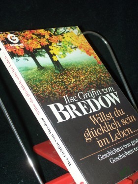 Artikelbild des Artikels “Willst du glücklich sein im Leben... : Geschichten von gestern - Geschichten von heute / Ilse Gräfin von Bredow “