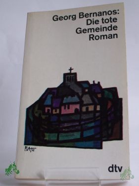 Artikelbild des Artikels “Die tote Gemeinde : Roman / Georg Bernanos. Übers. aus d. Franz. u. Nachw. von Eckart Peterich “