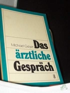 Artikelbild des Artikels “Das ärztliche Gespräch : allg.-psychotherapeut. Strategien u. Techniken / von Michael Geyer “