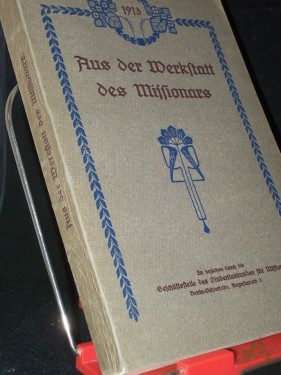 Artikelbild des Artikels “Aus der Werkstatt des Missionars : Vorträge, Ansprachen u. Predigt auf d. 5. Allgem. Studentischen Missionskonferenz 1913 in Halle a. S. gehalten “