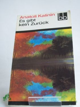 Product image of the product “Es gibt kein Zurück / Anatoli Kalinin. Aus d. Russ. übers. von Lieselotte Remané ”