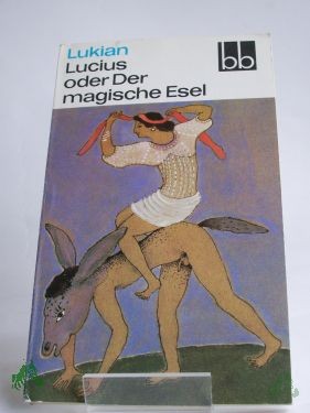 Product image of the product “Lucius oder der magische Esel : 3 sonderbare Geschichten / Lukian. Ausgew. von Herbert Greiner-Mai. Aus d. Griech. übers. von Christoph Martin Wieland ”