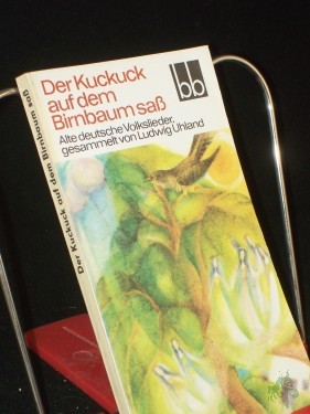 Product image of the product “Der Kuckuck auf dem Birnbaum sass : alte dt. Volkslieder / ges. von Ludwig Uhland. Ausgew. von Herbert Greiner-Mai u. Erika Weber ”