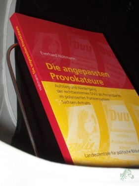 Artikelbild des Artikels “Die angepassten Provokateure : Aufstieg und Niedergang der rechtsextremen DVU als Protestpartei im polarisierten Parteiensystem Sachsen-Anhalts / Everhard Holtmann. Landeszentrale für Politische Bildung Sachsen-Anhalt “
