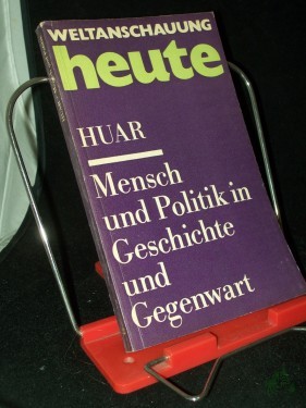 Artikelbild des Artikels “Mensch und Politik in Geschichte und Gegenwart : zum Verhältnis von Individuum, Klasse u. Politik / Ulrich Huar “
