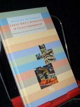 Product image of the product “Lebte Gott wirklich in Südwestfrankreich? : Hommage an eine Kulturlandschaft / Wolfgang Metternich ”