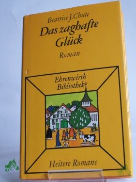 Artikelbild des Artikels “Das zaghafte Glück : Roman / Beatrice J. Chute. Aus d. Amerikan. übertr. von H. Th. Asbeck “