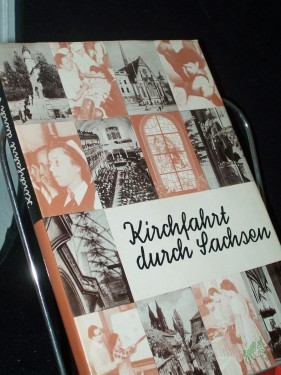 Product image of the product “Kirchfahrt durch Sachsen : Bericht u. Bilder aus Geschichte u. Gegenwart d. Evang.-Luther. Landeskirche Sachsens / Johannes Schöne ”