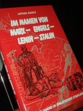 Product image of the product “Im Namen von Marx - Engels - Lenin - Stalin : eine Jugend in sowjetischen Straflagern / Lothar Scholz ”