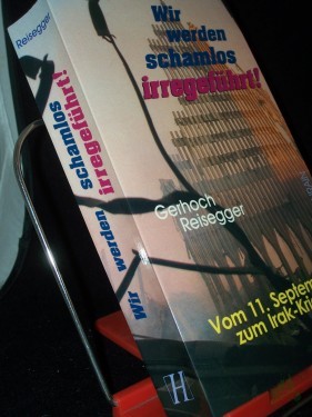 Product image of the product “Wir werden schamlos irregeführt! : vom 11. September zum Irak-Krieg / Gerhoch Reisegger ”