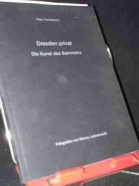 Artikelbild des Artikels “Dresden privat : die Kunst des Sammelns / [Hrsg.: Landeshauptstadt Dresden, Kulturamt]. Peter Herbstreuth. Fotogr. von Werner Lieberknecht “