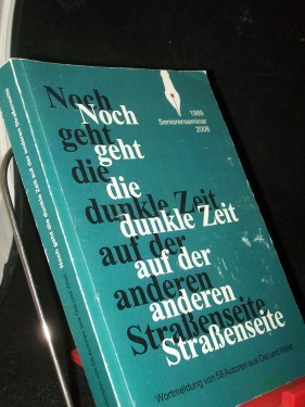 Artikelbild des Artikels “Noch geht die dunkle Zeit auf der anderen Straßenseite : Wortmeldung von 58 Autoren aus Ost und West / Seniorenseminar 1989 - 2008. [Red.: Roswitha Scholz] “
