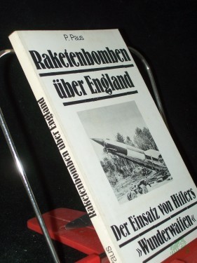 Artikelbild des Artikels “P. Paus, Raketenbomben über England, Der Einsatz von Hitlers Wunderwaffen “