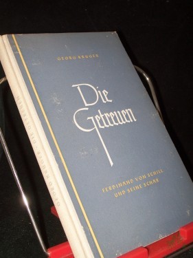 Artikelbild des Artikels “Die Getreuen : Ferdinand v. Schill u. s. Schar ; Ein Heldenkampf dt. Patrioten / Georg Krüger “