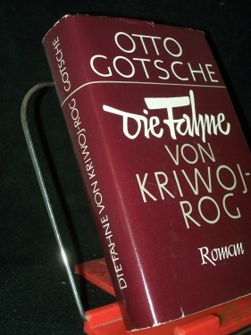 Artikelbild des Artikels “Die Fahne von Kriwoj Rog : Roman / Otto Gotsche “