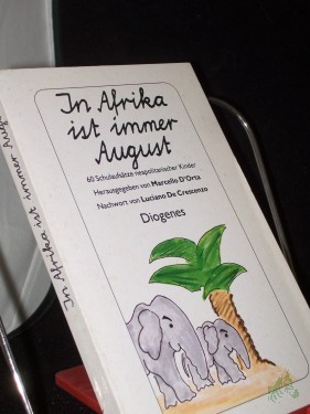 Product image of the product “In Afrika ist immer August : sechzig Schulaufsätze neapolitanischer Kinder / hrsg. von Marcello D'Orta. Mit einem Nachw. von Luciano De Creszenzo. Aus dem Ital. von Linde Birk ”