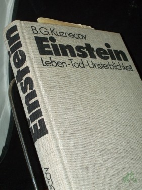 Product image of the product “Einstein : Leben, Tod, Unsterblichkeit / B. G. Kuznecov. In dt. Sprache hrsg. von H. Fuchs. Mit e. Geleitw. von H.-J. Treder. [Aus d. Russ. übers. von Siegfried Wollgast unter Mitw. von Helmut Fuchs] ”