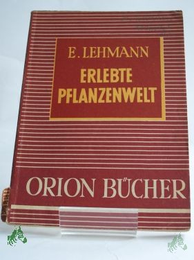 Artikelbild des Artikels “Erlebte Pflanzenwelt / Ernst Lehmann. Mit 45 Abb. von Günther Lehmann “