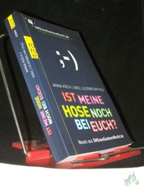 Artikelbild des Artikels “Ist meine Hose noch bei euch? : Neues aus SMSvonGesternNacht.de ; [... wir wissen, was du letzte Nacht getan hast] / Anna Koch ; Axel Lilienblum (Hg.) “