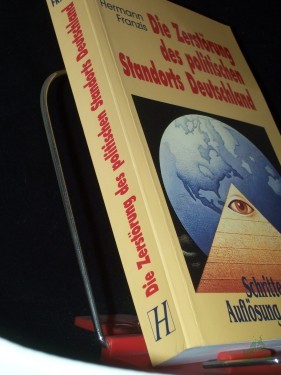 Artikelbild des Artikels “Die Zerstörung des politischen Standorts Deutschland : Schritte zur Auflösung der Nation / Hermann Franzis “